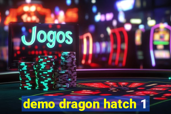 demo dragon hatch 1